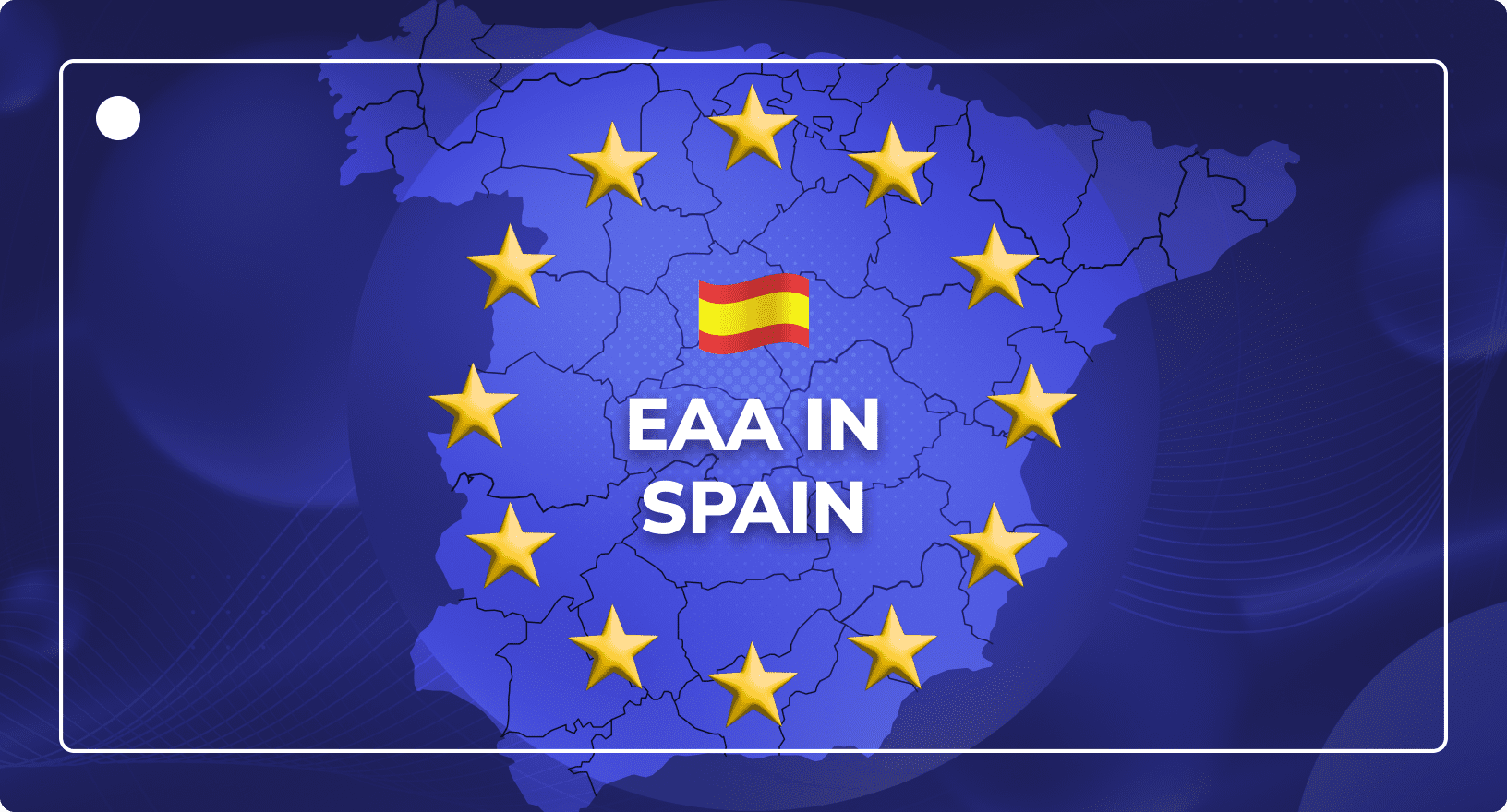 The European Accessibility Act in Spain represented by a Spanish flag over an outline of the country surrounded by the stars of the European Union.